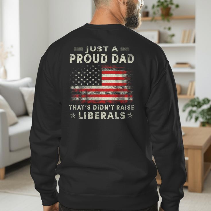 Just A Proud Dad That Didn't Raise Liberals Father's Day Dad Men's Sweatshirt Back Print Just A Proud Dad That Didn't Raise Liberals Father's Day Dad Men's Sweatshirt Back Print