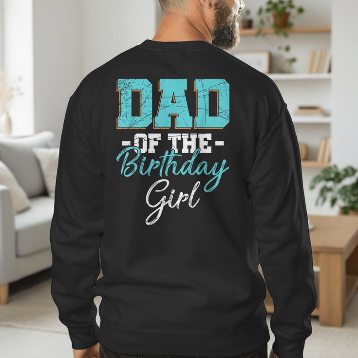 Kids Birthday Party Parent Birthday Girl Father Daddy Dad Men's Sweatshirt Back Print
