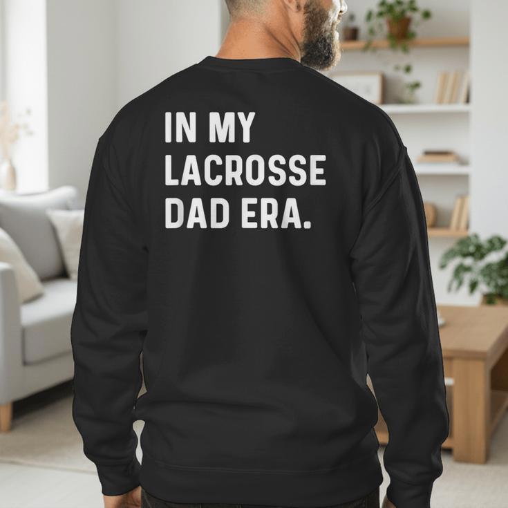 In My Lacrosse Dad Era Midfield Defense Goalie Sport Attack Men's Sweatshirt Back Print In My Lacrosse Dad Era Midfield Defense Goalie Sport Attack Men's Sweatshirt Back Print