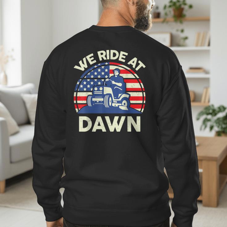 Lawn Mowing We Ride At Dawn Father Day Care Mower Dad Men's Sweatshirt Back Print Lawn Mowing We Ride At Dawn Father Day Care Mower Dad Men's Sweatshirt Back Print