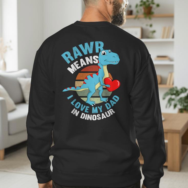 I Love My Dad Rawr Dinosaur Fathers Day Dino Toddler Boy Men's Sweatshirt Back Print