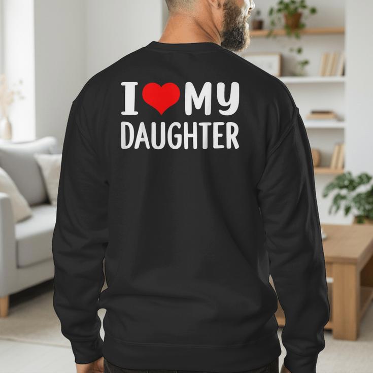 I Love My Daughter Fathers Day For Dad Men's Sweatshirt Back Print