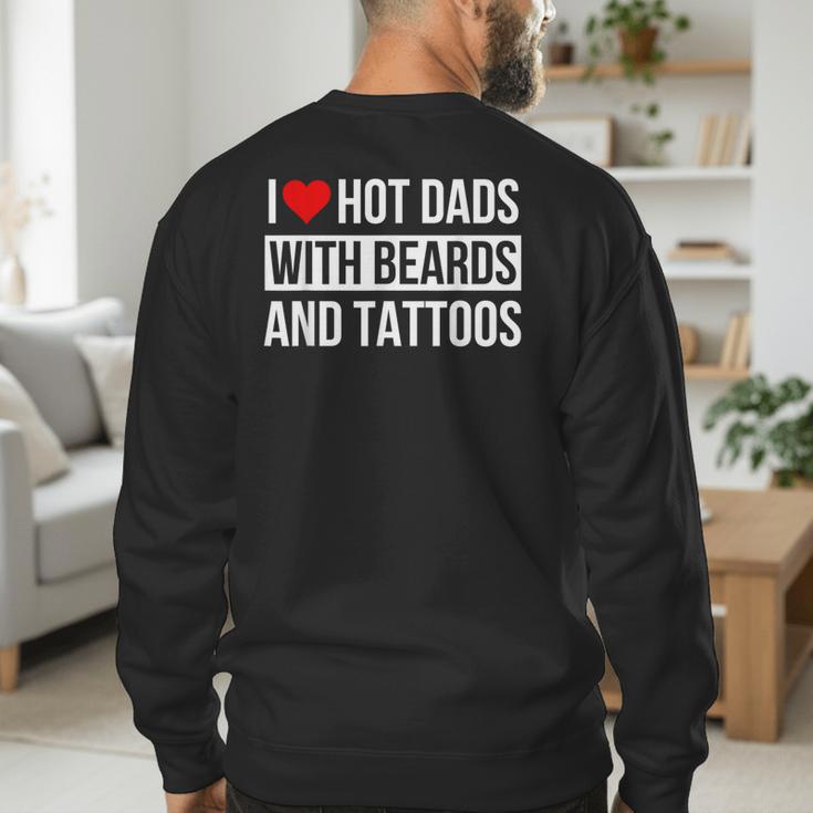 I Love Hot Dads With Beards And Tattoos I Heart Hot Dads Men's Sweatshirt Back Print