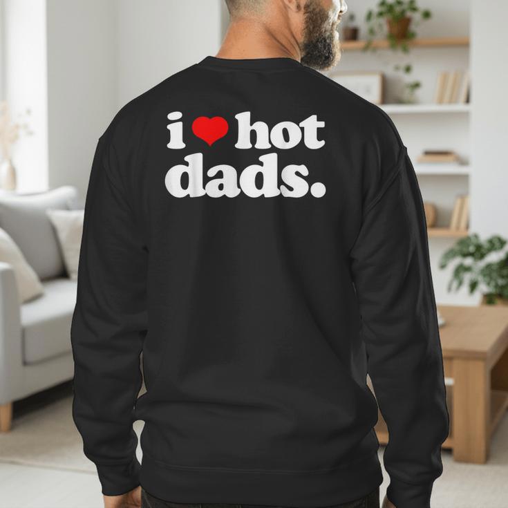 I Love Hot Dads Top For Hot Dad Joke I Heart Hot Dads Men's Sweatshirt Back Print