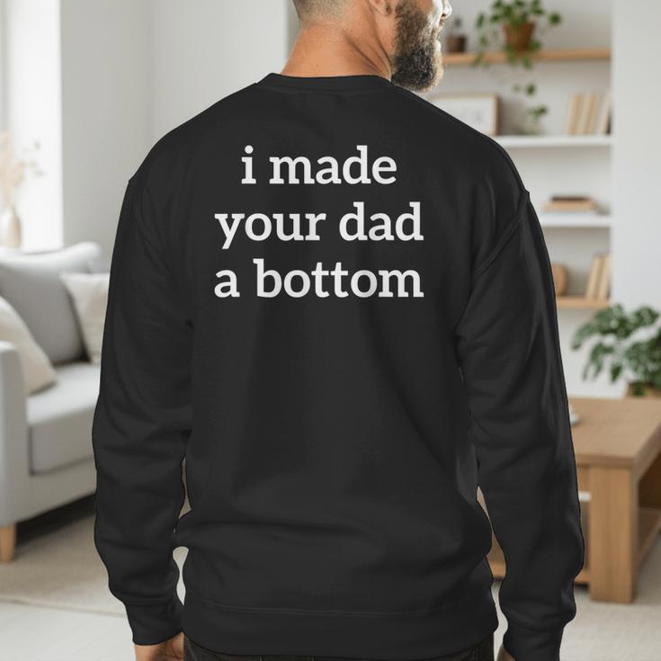 I Made Your Dad A Bottom Men's Sweatshirt Back Print I Made Your Dad A Bottom Men's Sweatshirt Back Print