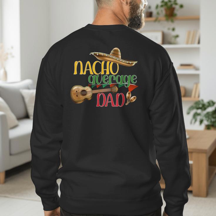 Nacho Average Dad Father's Day Cinco De Mayo Mexican Fiesta Men's Sweatshirt Back Print Nacho Average Dad Father's Day Cinco De Mayo Mexican Fiesta Men's Sweatshirt Back Print