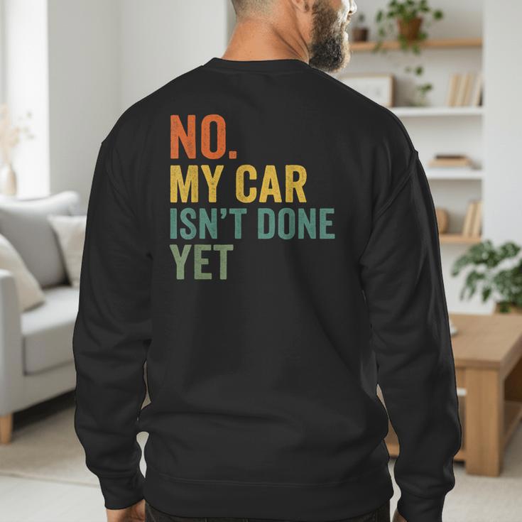 No My Car Isn't Done Yet Garage Car Mechanic Dad Men Men's Sweatshirt Back Print No My Car Isn't Done Yet Garage Car Mechanic Dad Men Men's Sweatshirt Back Print