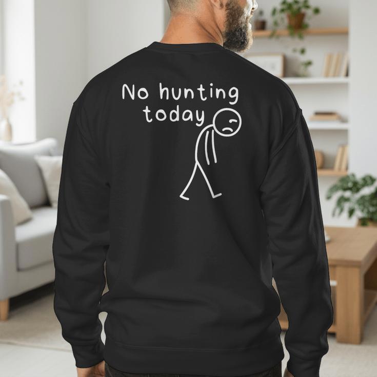 No Hunting Today Sad Stickman Men Hunters Hunting Dad Men's Sweatshirt Back Print
