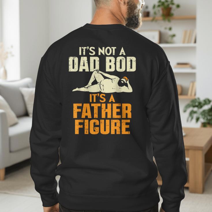 Not Dad BOD Its A Father Figure Fathers Day Daddy Papa Men's Sweatshirt Back Print