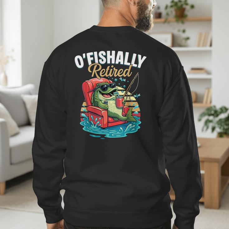 O'Fishally Retired Fishing Retirement Fisherman Dad Men's Sweatshirt Back Print