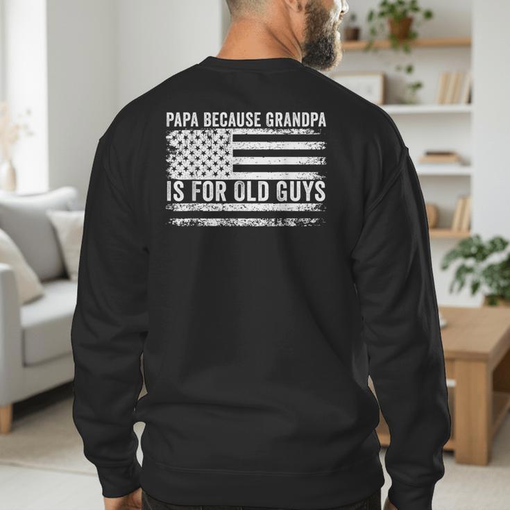 Papa Because Grandpa Is For Old Guys Dad Father Saying Men's Sweatshirt Back Print