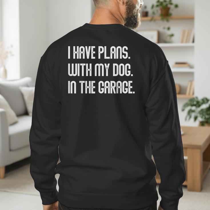 I Have Plans With My Dog In The Garage Dad Joke Handyman Men's Sweatshirt Back Print