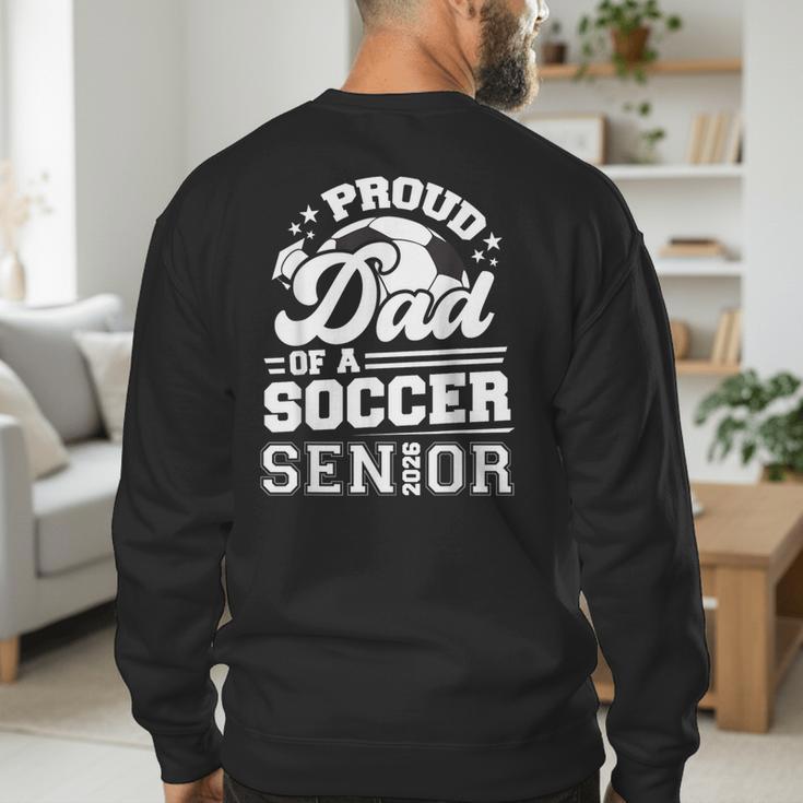 Proud Dad Of A Soccer Ball Senior Class Of 2026 Graduation Men's Sweatshirt Back Print