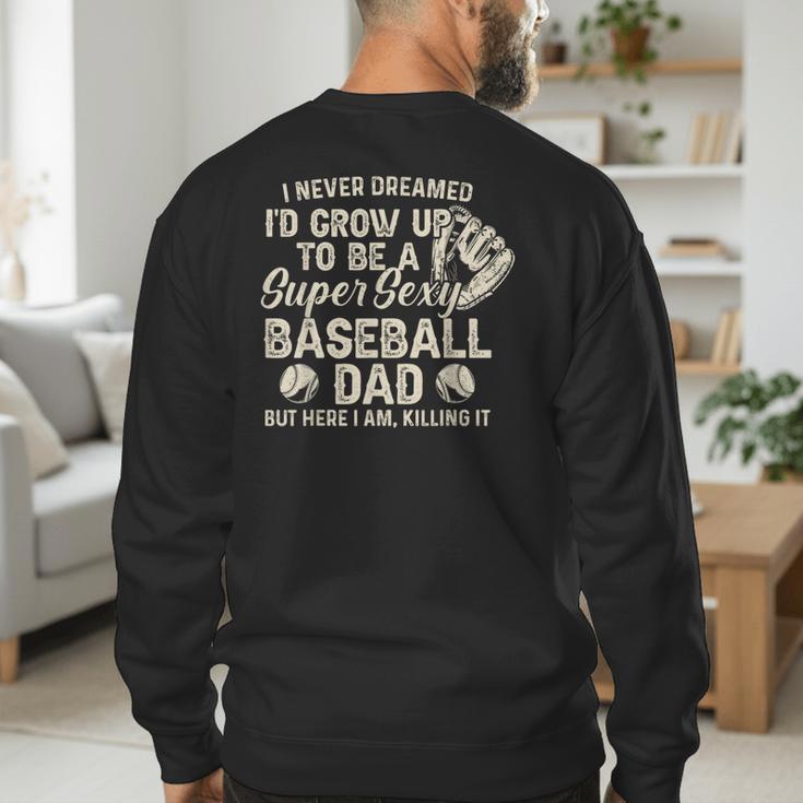 Quote Sayings I Never Dreamed Super Sexy Baseball Dad Men's Sweatshirt Back Print