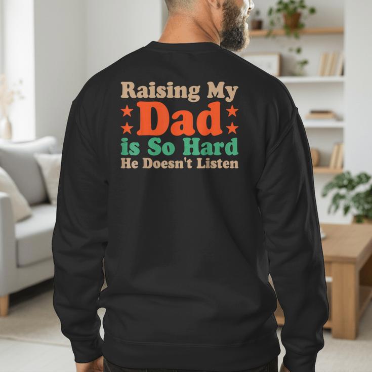 Raising My Dad Is So Hard He Doesn’t Listen Men's Sweatshirt Back Print Raising My Dad Is So Hard He Doesn’t Listen Men's Sweatshirt Back Print