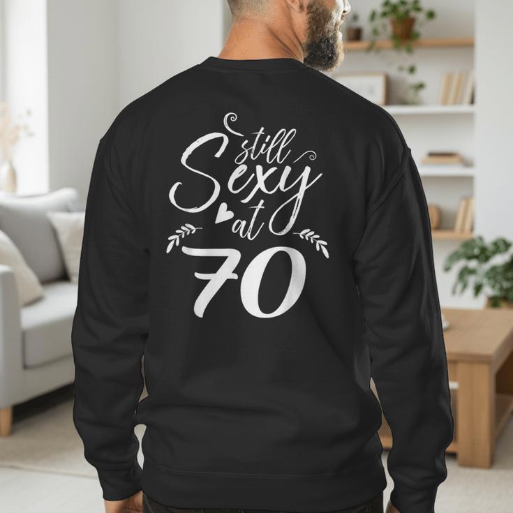 Still Sexy At 70 70th Birthday Seventieth Mom Dad Grandpa Men's Sweatshirt Back Print Still Sexy At 70 70th Birthday Seventieth Mom Dad Grandpa Men's Sweatshirt Back Print
