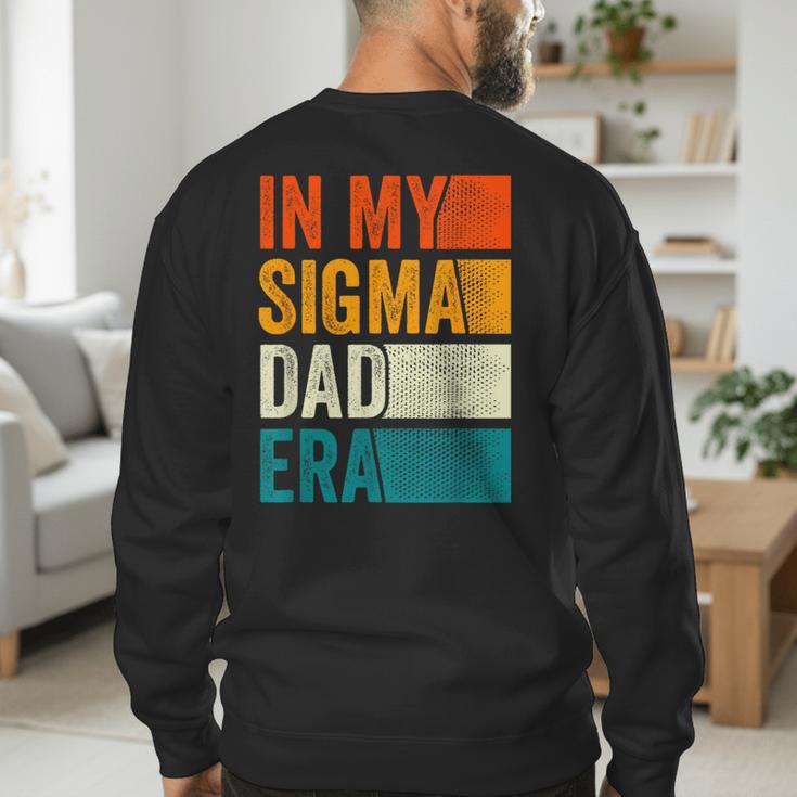 In My Sigma Dad Era Meme Alpha Male Slang Daddy Men's Sweatshirt Back Print