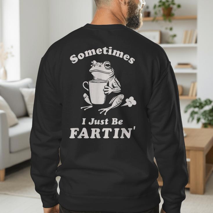 Sometimes I Just Be Farting Dad Husband Boyfriend Men's Sweatshirt Back Print