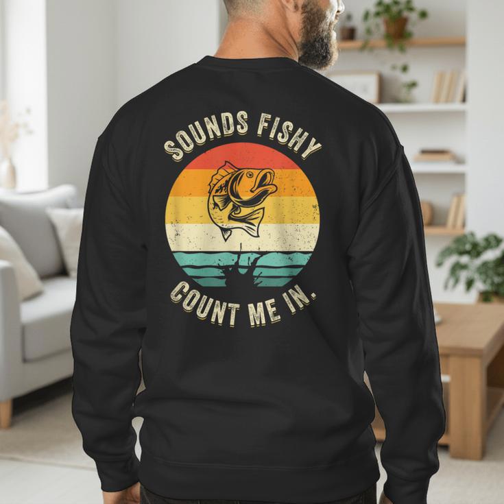 Sounds Fishy Count Me In Dad Grandpa Vintage Fishing Men's Sweatshirt Back Print Sounds Fishy Count Me In Dad Grandpa Vintage Fishing Men's Sweatshirt Back Print