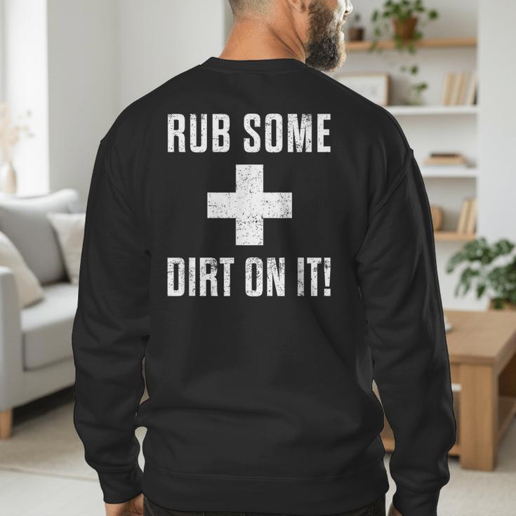 Sports Meme Rub Some Dirt On It For Coach Or Dad Men's Sweatshirt Back Print