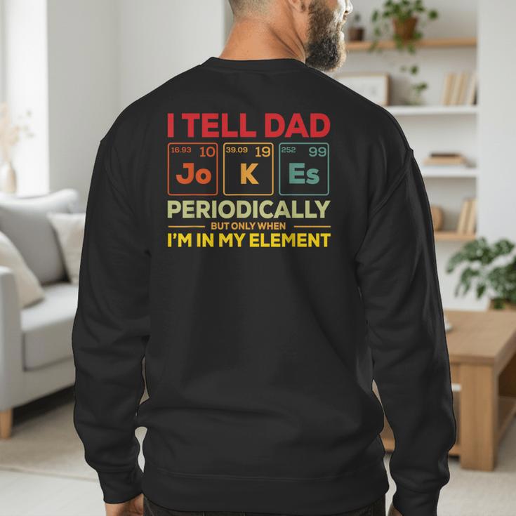 i Tell Dad Jokes Periodically But When I'm In My Elements Men's Sweatshirt Back Print