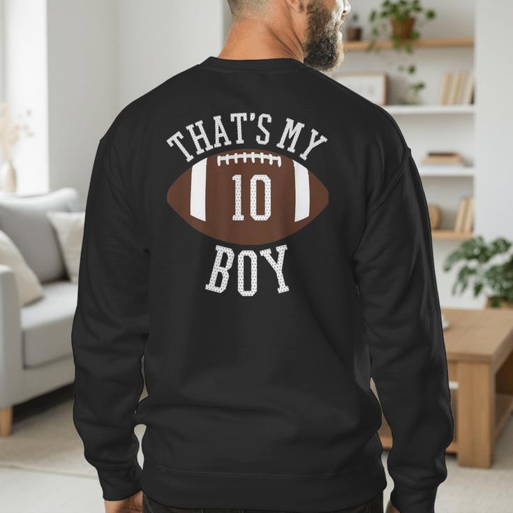 That's My Boy 10 Football Number 10 Jersey Football Mom Dad Men's Sweatshirt Back Print