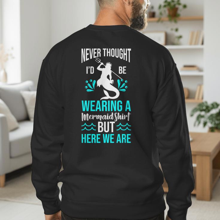 Never Thought I'd Be Wearing a Mermaid Dad Small Men's Sweatshirt Back Print Never Thought I'd Be Wearing a Mermaid Dad Small Men's Sweatshirt Back Print