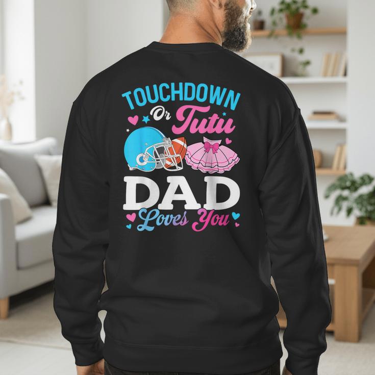 Touchdown Or Tutu Dad Loves You Gender Reveal Family Men's Sweatshirt Back Print