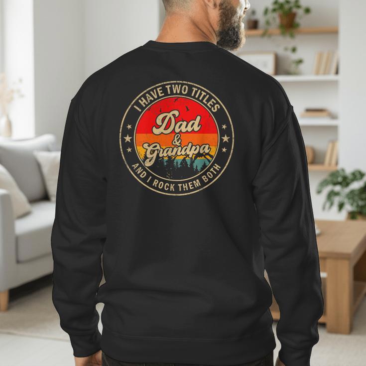 I Have Two Titles Dad & Grandpa I Rock Them Both For Grandpa Men's Sweatshirt Back Print