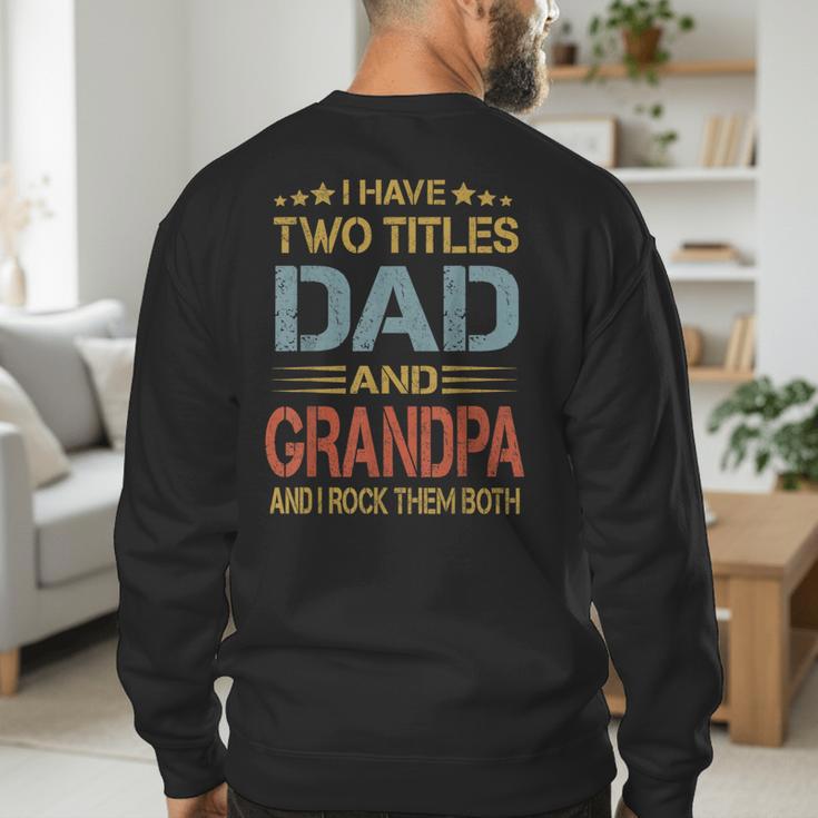 I Have Two Titles Dad And Grandpa Father's Day Grandpa Men's Sweatshirt Back Print