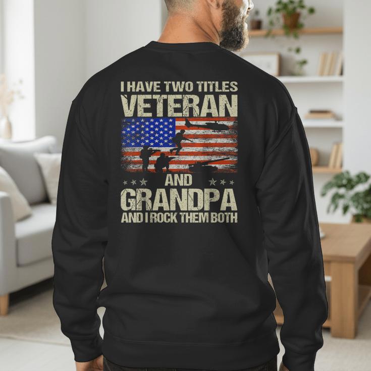 I Have Two Titles Veteran And Grandpa Dad Papa Grandpa Men's Sweatshirt Back Print