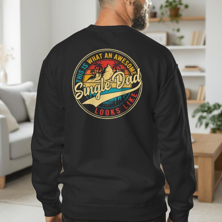 Vintage Awesome Single Dad Retro Fathers Day For Dad Grandpa Men's Sweatshirt Back Print