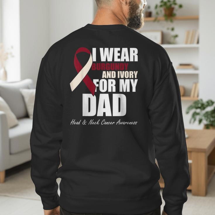 I Wear Burgundy Ivory For My Dad Oral Head Neck Cancer Men's Sweatshirt Back Print