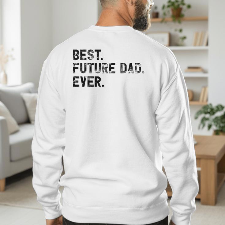 Best Future Dad Ever Gifts For Future Dad Men's Sweatshirt Back Print