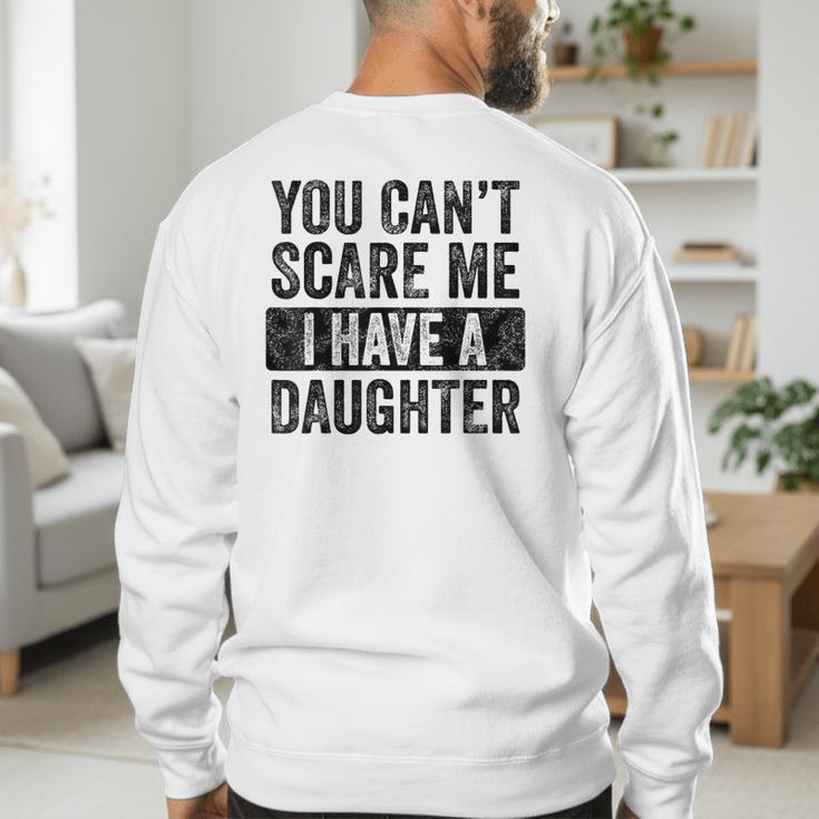 You Can't Scare Me I Have A Daughter Dad Father Joke Men's Sweatshirt Back Print