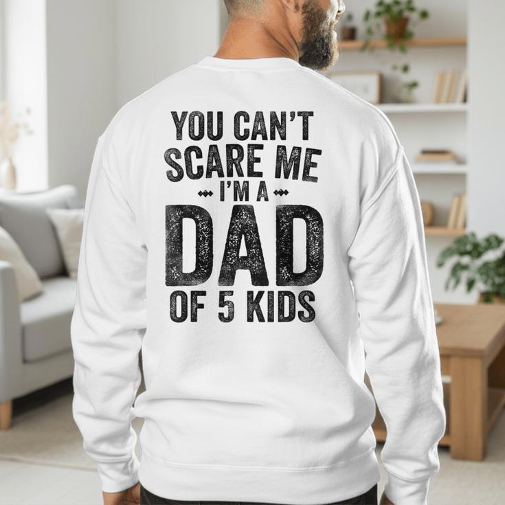 You Can't Scare Me I'm a Dad Of 5 Kids Father's Day Men's Sweatshirt Back Print