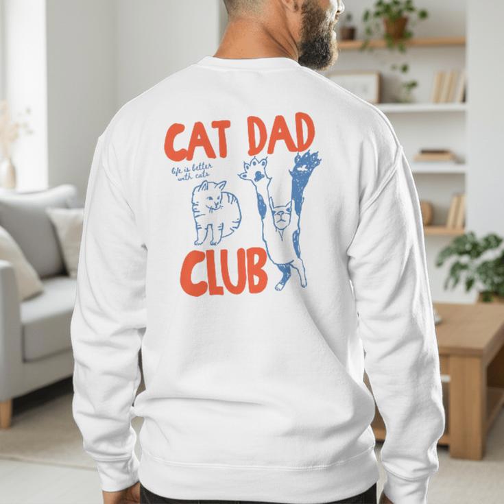 Cat Dad Club Life Is Better With Cats Father's Day Cat Dad Men's Sweatshirt Back Print