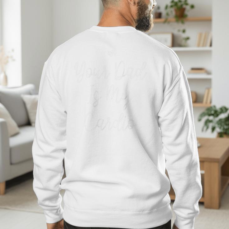 Your Dad Is My Cardio Men's Sweatshirt Back Print Your Dad Is My Cardio Men's Sweatshirt Back Print