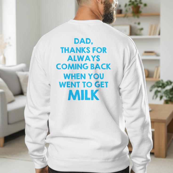 Dad Thanks For Always Coming Back When You Went To Get Milk Men's Sweatshirt Back Print Dad Thanks For Always Coming Back When You Went To Get Milk Men's Sweatshirt Back Print