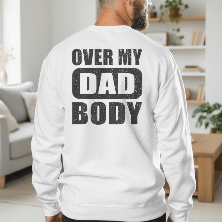 Fathers Day Birthday Over My Dad Body Dad Men's Sweatshirt Back Print
