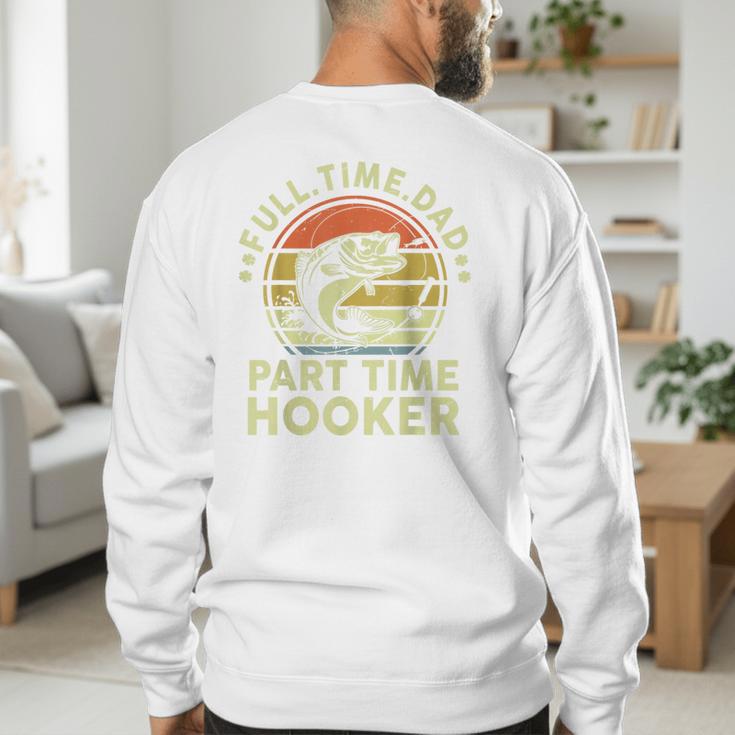 Fishing Dad Part Time Hooker Bass Fish Father Day Men's Sweatshirt Back Print