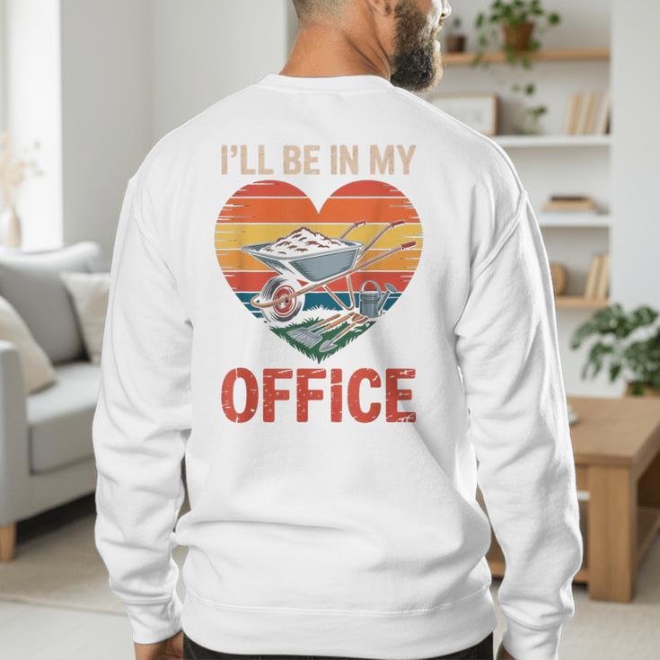 Garden I'Ll Be In My Office Father Day Plant Dad Men's Sweatshirt Back Print