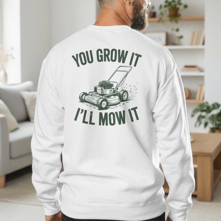 You Grow It I'Ll Mow Lawn Mower Dad Dad Gardening Men's Sweatshirt Back Print