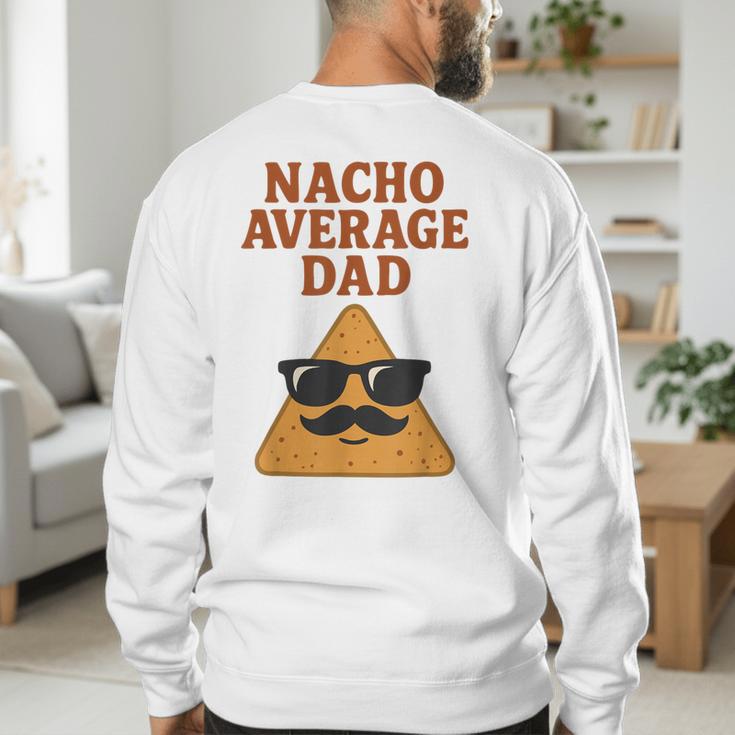Nacho Average Dad Dad Joke Nacho Chip Men's Sweatshirt Back Print