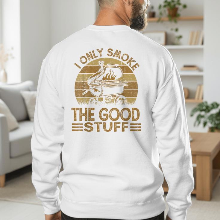 I Only Smoke The Good Stuff BBQ Barbeque Chef Dad Men's Sweatshirt Back Print