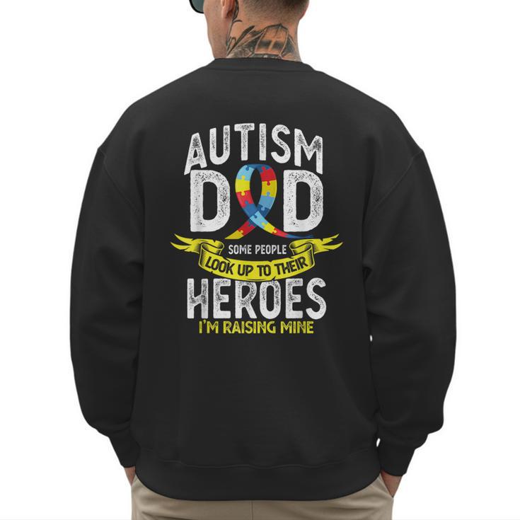 Autism Dad Some People Look Up To Their Heroes Autism Men's Sweatshirt Back Print