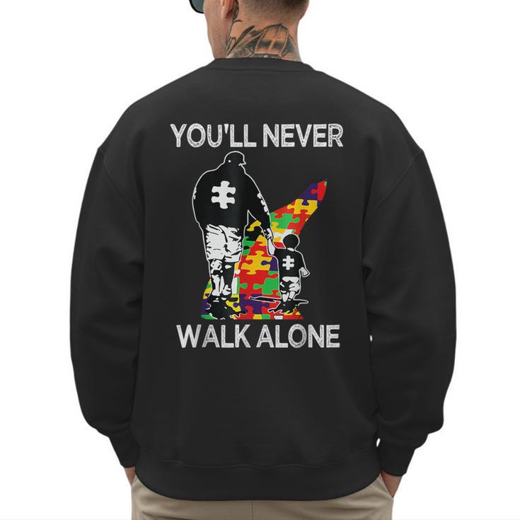 Autism Dad Support Alone Puzzle You'Ll Never Walk Men's Sweatshirt Back Print