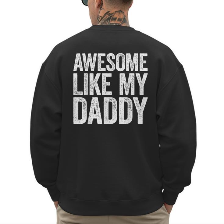 Awesome Like My Daddy Shirt Son Daughter Fathers Day Men's Sweatshirt Back Print