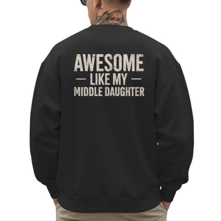 Awesome Like My Middle Daughter Dad Joke Father's Day Men's Sweatshirt Back Print