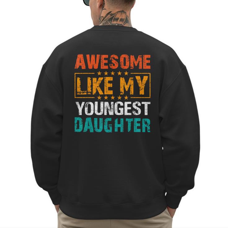 Awesome Like My Youngest Daughter Father’s Day Humor Dad Mom Men's Sweatshirt Back Print